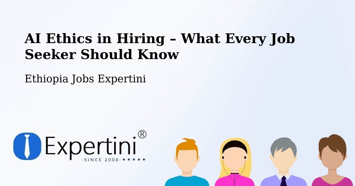 AI Ethics in Recruitment & Hiring – Debre Tabor - Debre Tabor, Ethiopia Jobs Expertini