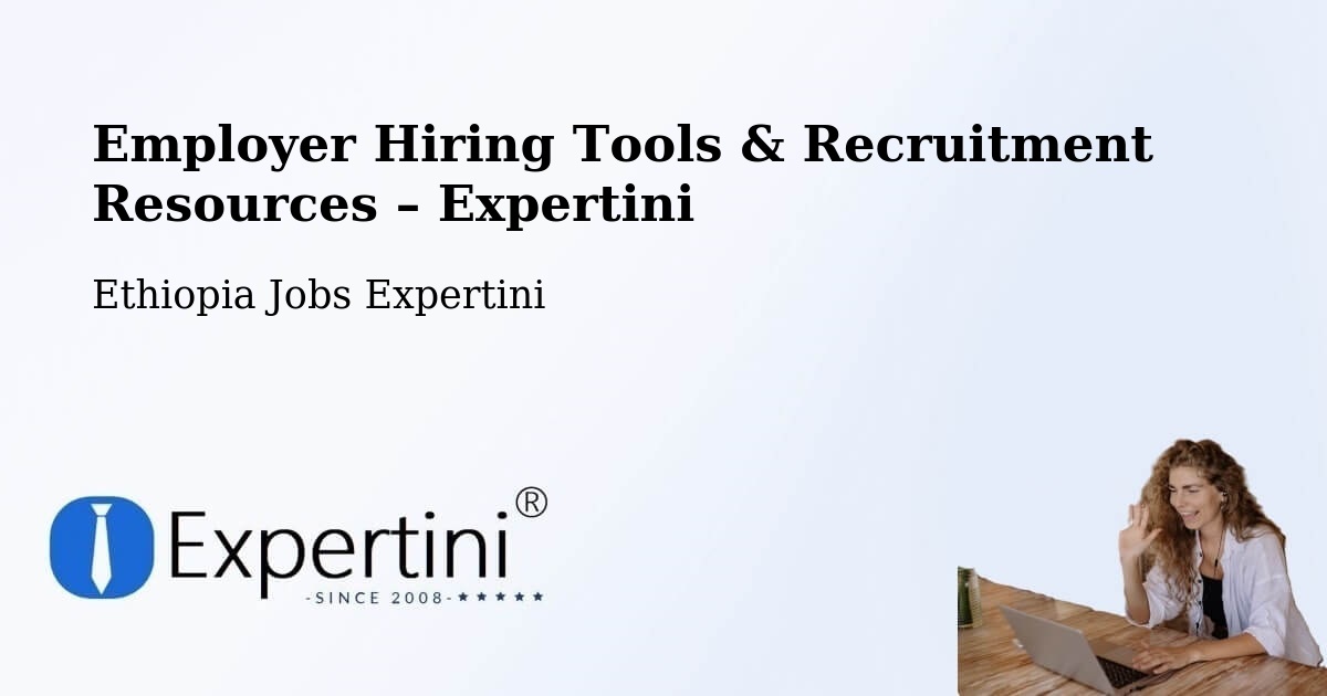 Employer Hiring Tools & Recruitment Resources – Debre Tabor - Debre Tabor, Ethiopia Jobs Expertini