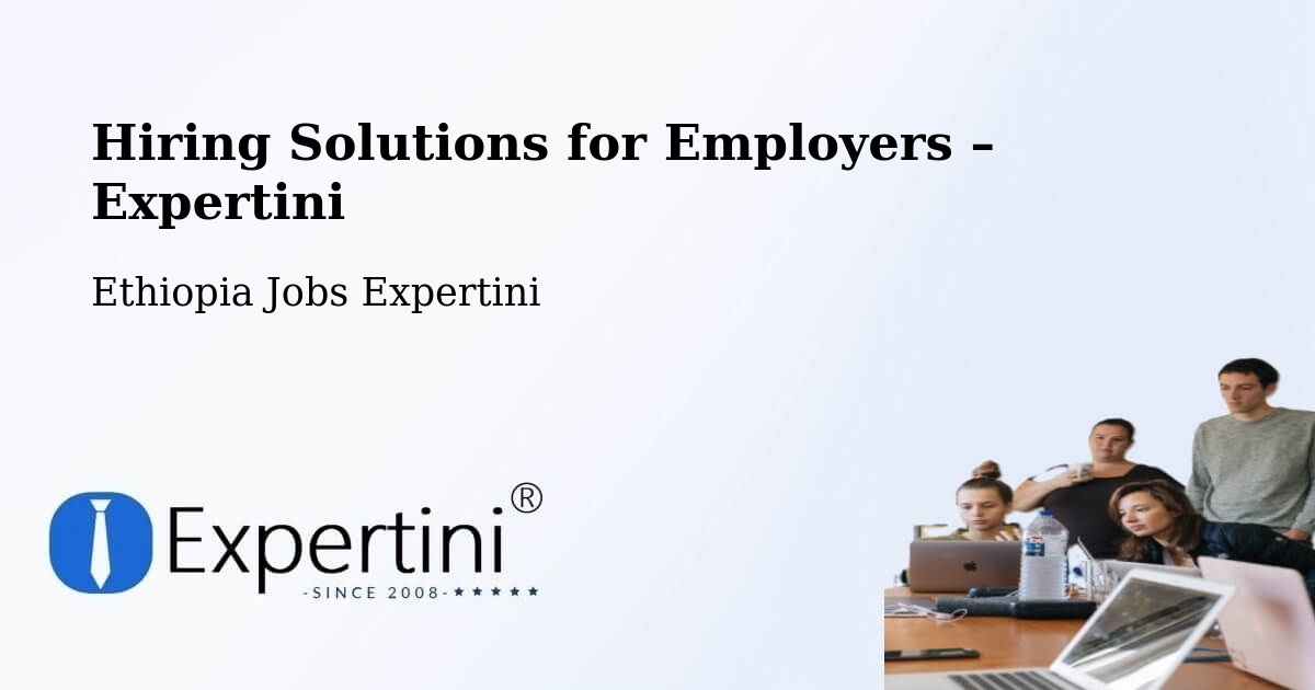 Hiring Solutions for Employers in Debre Tabor - Debre Tabor, Ethiopia Jobs Expertini